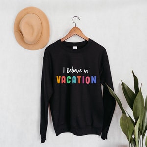 I Believe In Vacation Crewneck Sweatshirt | Vacation Shirt | Oh Hey Vacay | Vacation Time | Family Vacation | Girl's Trip | Travel Shirt