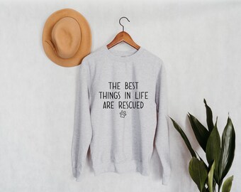 The Best Things In Life Are Rescued Crewneck Sweatshirt | Dog Mom Shirt | Dog Mama | Rescue Dog | Animal Shelter | Gift For Dog Lover