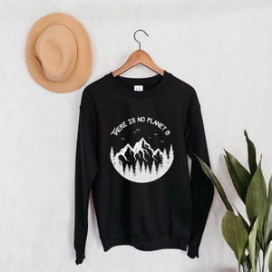 There Is No Planet B Crewneck Sweatshirt | Save the Earth | Save the Planet | Global Warming Shirt | Environmental Health | Eco Friendly