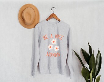 Essere una bella felpa umana Crewneck / Essere gentile camicia / Essere bello / diffondere l'amore / camicia ispirazionale / Camicia citazione positiva / Camicia da donna