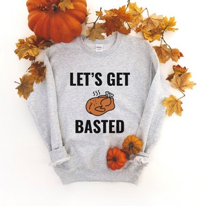 Lassen Sie uns Basted Crewneck Sweatshirt | Lustige Thanksgiving Shirt | Thanksgiving Pun | Türkei Zeit | Thanksgiving-Dinner | Urlaub Shirt