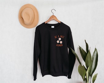 Essere una bella felpa umana Crewneck / Essere camicia gentile / Camicia ispirata / Camicia da donna carino / Be Nice Shirt / Spread Love / Be Positive