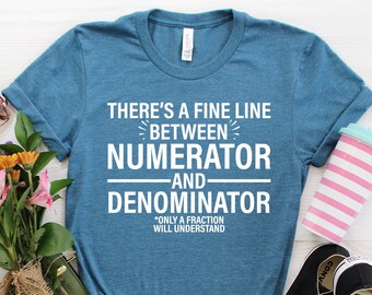 Funny Math Teacher Shirt, Numerator And Denominator Shirt, Gift For Math Teacher, Gift For Mathematician, Mathematics Geek, Statistician Tee