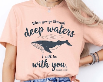 When You Go Through Deep Waters Shirt, Isaiah 43:2 Shirt, Christian Gift, Bible Verse Christian Shirt, Faith Based Tee, Faith Apparel Shirt