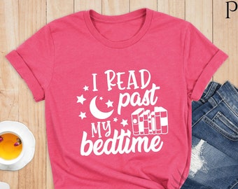 I Read Past My Bedtime Shirt, Birthday Gift For Bff, Gift For Bookworm, Funny Shirt, Birthday Gift, Book nerd Shirt, Reading Lover Shirt