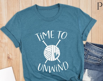 Time to Unwind Shirt, Funny Crochet Shirt, Knitting Shirt, Sarcastic Shirt, Gift for Her, Gift for Mom, Gift for Grandma, Funny Shirt