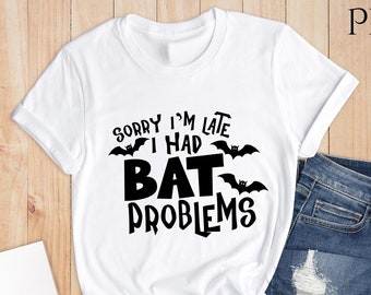 Sorry I'm Late I Had Bat Problems Halloween Shirt, Halloween Shirt, Bat Halloween T-Shirt, Funny Bat Shirt, Halloween Party Outfit