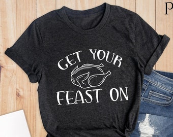 Get Your Feast On Turkey Shirt, Funny Thanksgiving Food Tee, Nutrition Facts Shirt, Thanksgiving Day Shirts, Thanksgiving Dinner Shirt