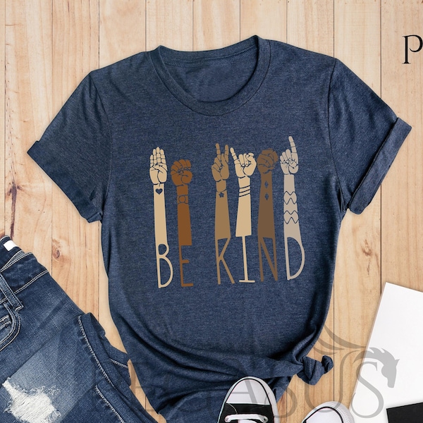 Kindness Shirt, Be Kind Sign Language Shirt, Be Kind Hands, Be Kind Shirt, Teacher Shirt, Anti-Racism Shirt, Love Shirt Sign Language