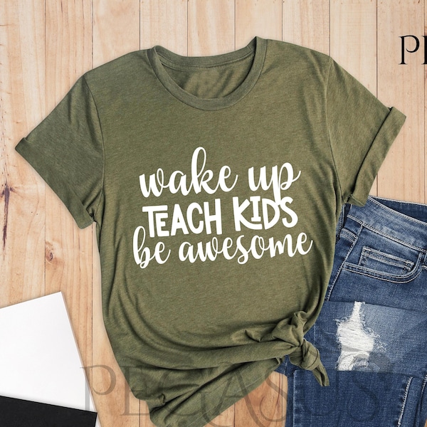 Wake Up Teach Kids Be Awesome Shirt, Gift for Teacher, Elementary School Teacher, Middle School Teacher, Teach Love Inspire, Teacher Shirt