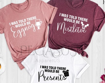 I Was Told There Would Be Christmas Shirt, Christmas Group Shirt, Matching Christmas Shirt, Holiday Shirt, Christmas Family Shirt