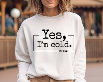 Yes I’m Cold Me 24:7 Sweatshirt, Humorous Freezing Crewneck, Not Made For Winter , Cute Winter Lover Sweatshirt, Freaking Cold Sweat