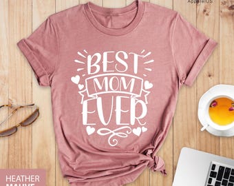 Best Mom Ever Shirt, Mom Shirt, Gift for Mom, Gift for Her, Mothers Day, Wife Shirt, New Mom T-Shirt, Mom Birthday Gift, Gift for Wife