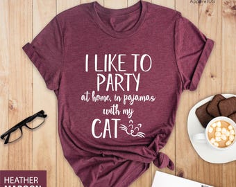 I Like To Party At Home With My Cat, Cat T shirt Women, Cool Cat Shirts, Cat Owner Shirt, Cat Lover Shirts, Cat Shirt Women, Funny Cat Shirt