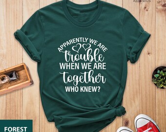 Apparently We're Trouble When We Are Together Shirt, Funny Best Friend Birthday Gift Idea, Bestie T-Shirts, Bff Shirts, Couples Matching