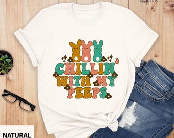 Chillin With My Peeps Easter Shirt, Easter Teacher Shirt, Bunny Shirt, Easter Day Shirt, Easter Shirt, Easter Family Shirt, Happy Easter