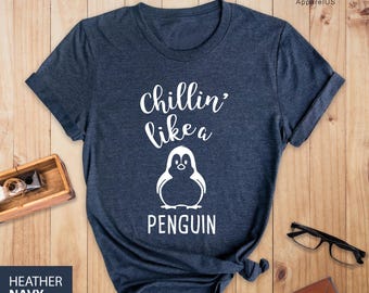 Chillin Like a Penguin, Funny Penguin Shirt, Penguin Lover Shirt, Penguin Gift, Penguin Lover Gift, Cute Penguin Shirt, Funny Penguin Tee