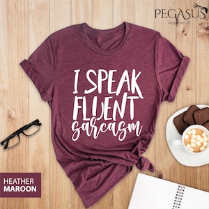 I Speak Fluent Sarcasm Shirt, Sarcastic Shirt, Cute Sassy Shirt, Funny Sarcastic Shirt, Sarcasm Shirt, Sarcastic Gift, Funny Shirt