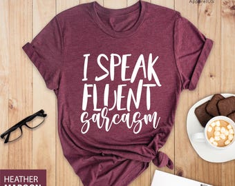 I Speak Fluent Sarcasm Shirt, Sarcastic Shirt, Cute Sassy Shirt, Funny Sarcastic Shirt, Sarcasm Shirt, Sarcastic Gift, Funny Shirt