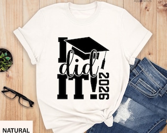 I Did It Graduation 2026 Shirt, Finally Graduate Shirts, Graduate Shirt Of 2026 , Grad Shirts, Grad Squad Shirts, 2026 Grad Trip Shirts