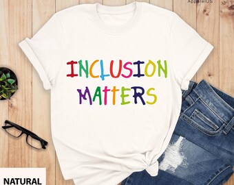 Inclusion Matters Shirt, Special Education Shirt, Autism Awareness Shirt, Equality Shirt, Awareness Shirt, Neurodiversity Shirt