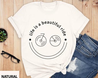Life is a Beautiful Ride Shirt, Bicycle Life Shirt, Bike Shirt, Biking Shirts, Bike Lover Gift, Bicycle Shirt, Cycling Shirt, Riding Tee