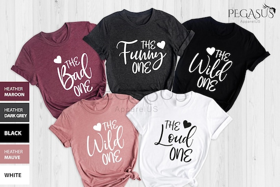 Girls Group Shirt, The Funny One, The Loud One, The Wild One, The Bad One, Sisters Shirt, Best Friend Shirt, Funny Girls Trip Shirts