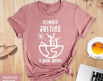 Climate Justice Is Social Justice Shirt, Environment Shirt, Activist T-shirts, Mother Earth Shirt, Save Earth Tee, Climate Change Is Real
