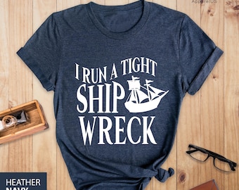I Run A Tight Shipwreck Shirt, Mothers Day Shirt for Moms, Gift Shirt for Mom, Homeschool Mom Shirt, Gift for Mother, Mom Life Shirts