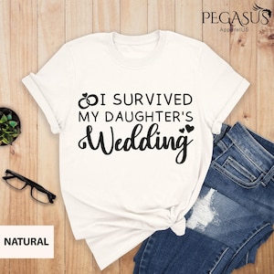 I Survived My Daughter&#39;s Wedding Shirt, Parents Wedding Gifts, Funny Father Of The Bride Tee, Parents Wedding Tee, Mother Of The Bride Shirt