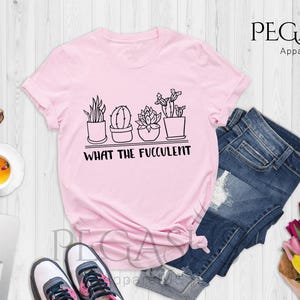 What The Fucculent, Cactus Shirt, Funny Cactus Succulent Gardening, Gardening Shirts, Gardening Tee, Succulent Shirt, Succulent Lover Shirt