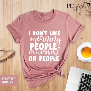 I Don&#39;t Like Morning People Shirt, I Don&#39;t Like Morning People or Mornings or People Shirt, Funny Quote Shirt, Hate Morning Shirt