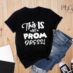This Is My Prom Dress Shirt, Prom Shirt, Prom Squad Shirt, Funny Prom Shirt, Prom Gift, Graduation Party Shirt, Graduation Shirt