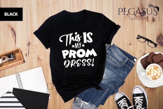 This is My Prom Dress Shirt, Prom Shirt, Prom Squad Shirt, Funny Prom Shirt,  Prom Gift, Graduation Party Shirt, Graduation Shirt - Etsy