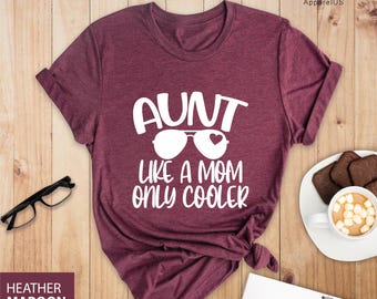Aunt Like A Mom Only Cooler Shirt,  Aunt To Be, Gift For Aunt, Cute Aunt Gifts, Cool Aunt Shirt, Aunt Like Mom Tee, Cool Sister Shirt