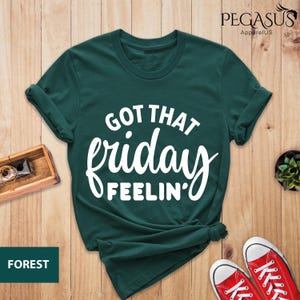 Got That Friday Feelin&#39; Shirt, Friday Shirt, Friday Gift, Friday Tee, Sarcastic Shirt, Weekend Shirt, Weekend Gift, Funny Friday Shirt