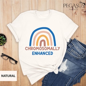 Chromosomally Enhanced Shirt, Extra Chromosome Shirt, Awareness Shirt,  Down Syndrome Shirt, World Down Syndrome Day Shirt