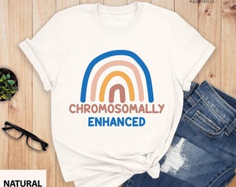 Chromosomally Enhanced Shirt, Extra Chromosome Shirt, Awareness Shirt,  Down Syndrome Shirt, World Down Syndrome Day Shirt