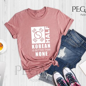 Half Korean Is Better Than None Shirt, Funny South Korea T-Shirt, Korean American Tee, Made In America With Korean Parts, Half Korean Gift image 4