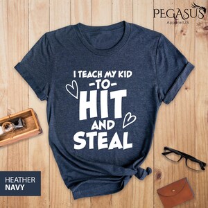 I Teach My Kid To Hit And Steal Shirt, Baseball Season Shirt, Funny Softball Mom Shirt, Baseball Mom Shirt, Mom Gift, Funny Baseball Mother