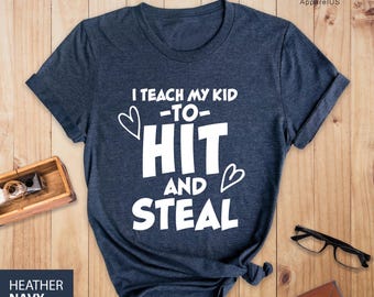 I Teach My Kid To Hit And Steal Shirt, Baseball Season Shirt, Funny Softball Mom Shirt, Baseball Mom Shirt, Mom Gift, Funny Baseball Mother