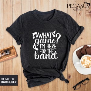 Band Shirt, What game? I&#39;m Here For The Band Shirt, Band T-shirt, Halftime Show Shirt, Marching Band, Football Game Shirts, School Band Team