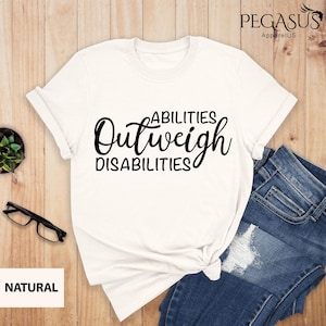 Abilities Outweigh Disabilities Shirt, SPED Teacher Gift Shirt, Inspirational Quote Shirt, Autism Shirt, Autism Awareness Shirt, SPED Gift