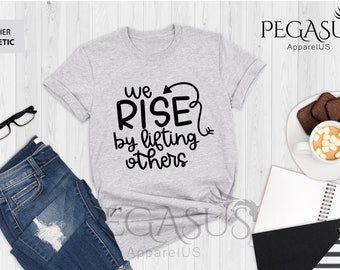 We Rise By Lifting Others Shirt, We Rise By Lifting Others T-Shirt, Motivational Shirt, Positive Vibes Tee, Graphic Tee, Cute Women Tee