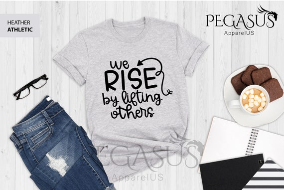 We Rise By Lifting Others Shirt, We Rise By Lifting Others T-Shirt, Motivational Shirt, Positive Vibes Tee, Graphic Tee, Cute Women Tee