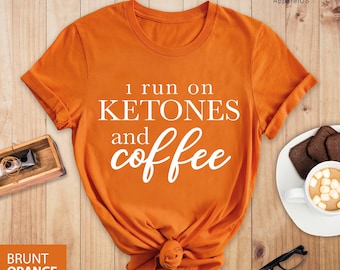 I Run On Ketones And Coffee Shirt, Funny Coffee Shirt, Coffee Lover Shirt, Keto Shirt, Ketogenic Diet Tee, Food Lover Ketosis Shirt, Keto AF