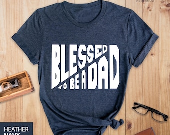 Blessed Dad Shirt, Gift From Kids, Blessed Dad T-Shirt, Dad Life Shirts, Gift For Dad, Blessed Dad Tee