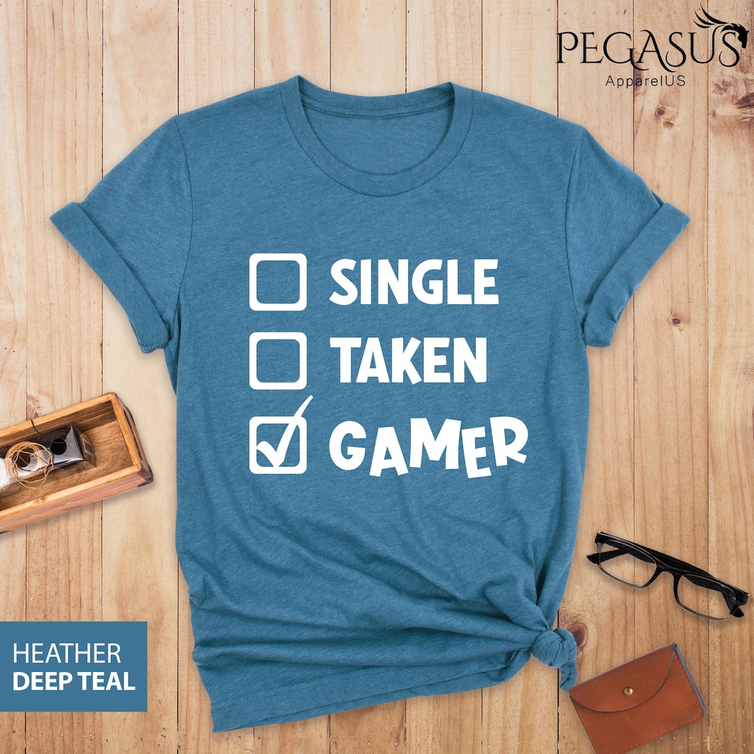 Single Taken Gamer Shirt, Gamer Shirt, Funny Gaming T-shirt, Men Women ...