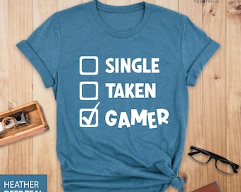 Single Taken Gamer Shirt, Gamer Shirt, Funny Gaming T-shirt, Men Women Kids, Gamer Gift, Gaming Present, Gift for Him, Gamer Shirt