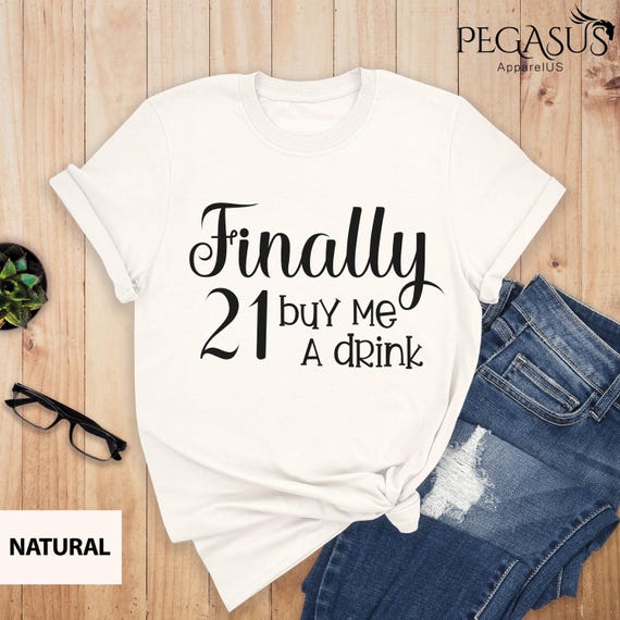 Finally 21 Buy Me A Drink Shirt, 21st Birthday Gift, 21 Years Old Shirt, 21st Birthday Shirt, Finally Twenty One Shirt, 21st Birthday Tee